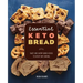 Essential Keto Bread: Sweet and Savory Baked Goods to Satisfy Any Craving