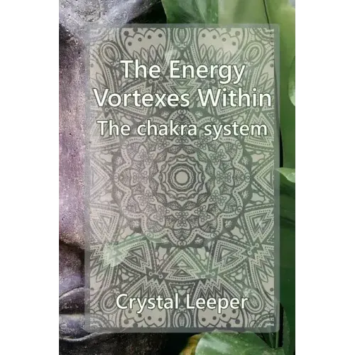 The chakra system: The energy vortexes within