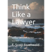 Think Like a Lawyer: Legal Reasoning for Law Students and Business Professionals