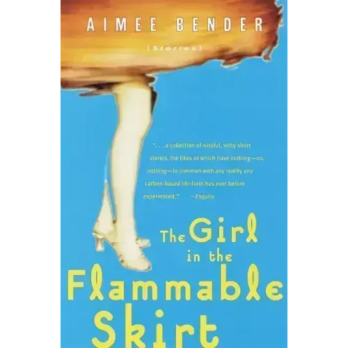 The Girl in the Flammable Skirt: Stories