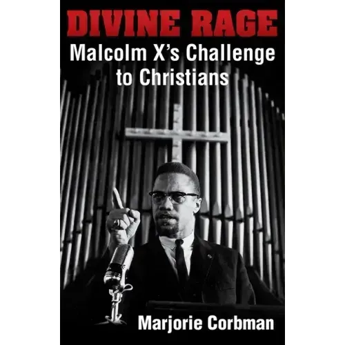 Divine Rage: Malcolm X's Challenge to Twentieth Century Christians