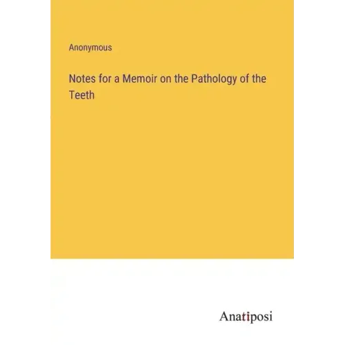 Notes for a Memoir on the Pathology of the Teeth