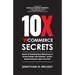 10X Ecommerce Secrets: Discover The Astonishing Money-Making Secrets of the Most Profitable... Most Established... and Most Respected ECommer