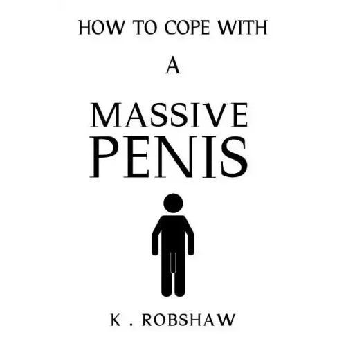 How To Cope With A Massive Penis: Inappropriate, outrageously funny joke notebook disguised as a real 6x9 paperback - fool your friends with this awes