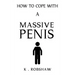 How To Cope With A Massive Penis: Inappropriate, outrageously funny joke notebook disguised as a real 6x9 paperback - fool your friends with this awes