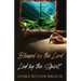 Blessed By the Lord Led By the Spirit