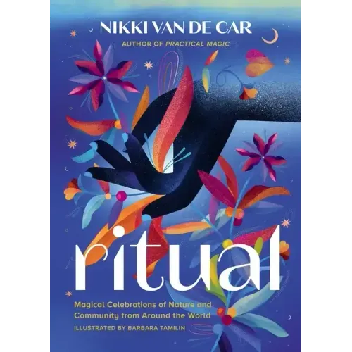 Ritual: Magical Celebrations of Nature and Community from Around the World