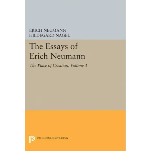 The Essays of Erich Neumann, Volume 3: The Place of Creation