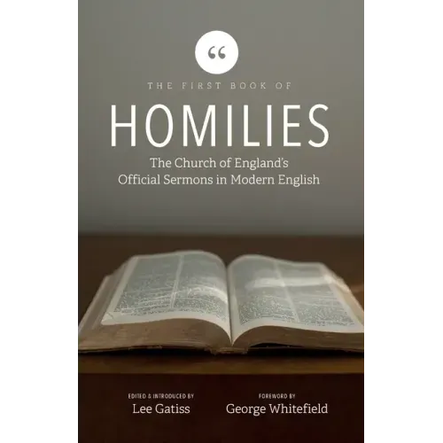 The First Book of Homilies: The Church of England's Official Sermons in Modern English