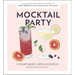 Mocktail Party: 75 Plant-Based, Non-Alcoholic Mocktail Recipes for Every Occasion