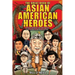 The Great Book of Asian American Heroes: 18 Asian American Men and Women Who Changed American History