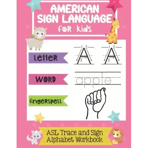 American Sign Language for Kids ASL Trace and Sign Alphabet Workbook: A Beginner's ASL Handwriting Practice Book