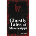 Ghostly Tales of Mississippi