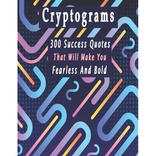 Cryptograms: 300 cryptograms puzzle books for adults large print, Success Quotes Cryptograms Large Print That Will Make You Fearless And Bold