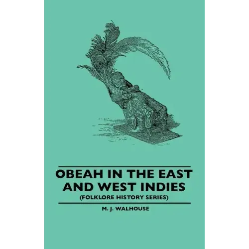 Obeah in the East and West Indies (Folklore History Series)