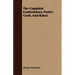 The Complete Confectioner, Pastry-Cook, And Baker.