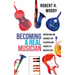 Becoming a Real Musician: Inspiration and Guidance for Teachers and Parents of Musical Kids