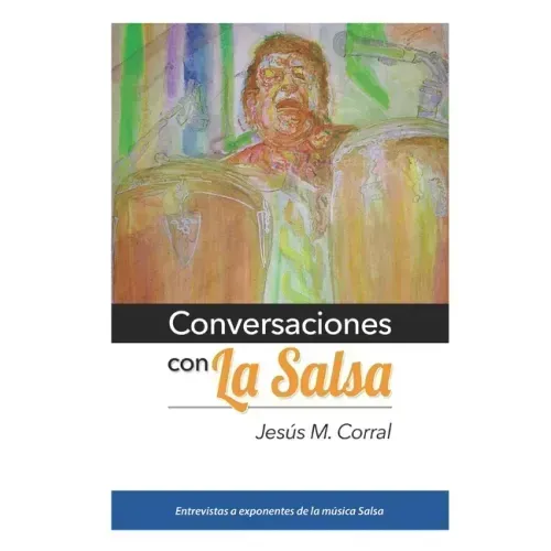 Conversaciones Con La Salsa: Entrevistas a exponentes de la música Salsa