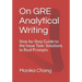 On GRE Analytical Writing: Step-by-Step Guide to the Issue Task: Solutions to Real Prompts