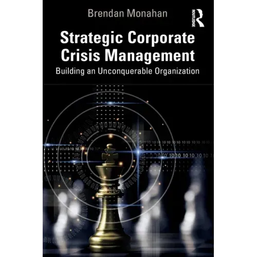Strategic Corporate Crisis Management: Building an Unconquerable Organization