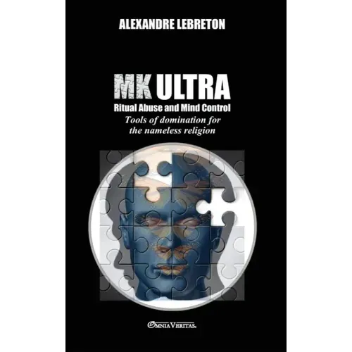 MK Ultra - Ritual Abuse and Mind Control: Tools of domination for the nameless religion
