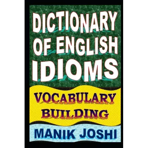 Dictionary of English Idioms: Vocabulary Building