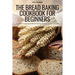 The Bread Baking Cookbook for Beginners