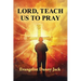 Lord, Teach Us To Pray