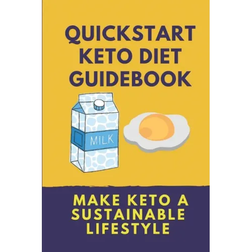 Quickstart Keto Diet Guidebook: Make Keto A Sustainable Lifestyle: Keto Diet Book For Beginners