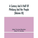 A Century And A Half Of Pittsburg And Her People (Volume Iii) Genealogical Memoirs Of The Leading Families Of Pittsburg And Vicinity, Compiled Under T