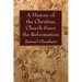 A History of the Christian Church Since the Reformation