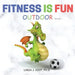Fitness Is Fun Outdoor: Fitness and Physical Activity; Fun Games and Activities; Live for the Moment; Wellness; Wellbeing; How to be Healthy;