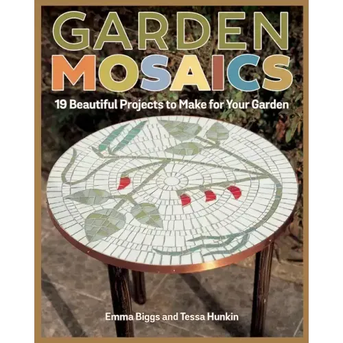 Garden Mosaics: 19 Beautiful Projects to Make for Your Garden