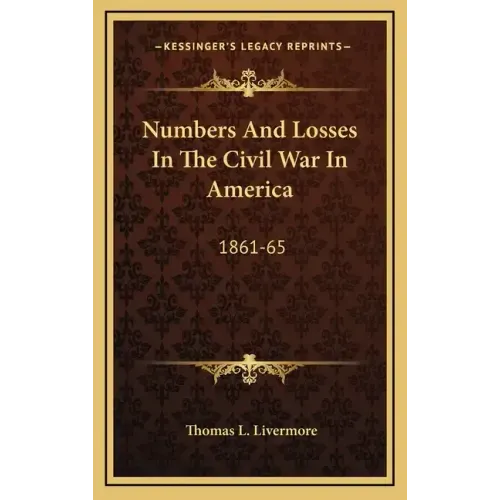 Numbers and Losses in the Civil War in America: 1861-65