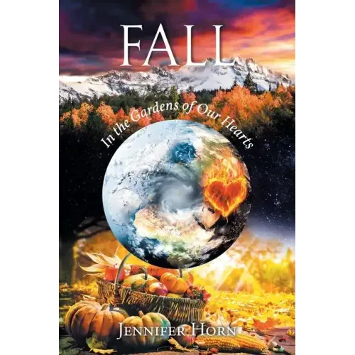 Fall: In the Gardens of Our Hearts