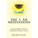 The I Am Meditations: 365 Affirmative Prayer Treatments/Meditations on Inner Peace, Grace and Joy.