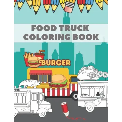 Food Truck Coloring Book: For Kids with Fun Ilustration of Hamburgers Tacos Coffe Pizza Hot Dogs
