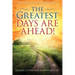 The Greatest Days Are Ahead!