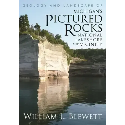 Geology and Landscape of Michigan's Pictured Rocks National Lakeshore and Vicinity
