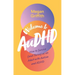 Welcome to Audhd: How to Survive (and Thrive) as an Adult with Autism and ADHD