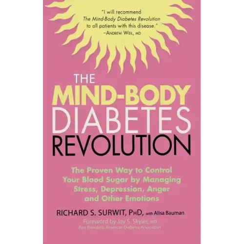 The Mind-Body Diabetes Revolution: The Proven Way to Control Your Blood Sugar by Managing Stress, Depression, Anger and Other Emotions