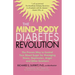 The Mind-Body Diabetes Revolution: The Proven Way to Control Your Blood Sugar by Managing Stress, Depression, Anger and Other Emotions
