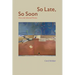 So Late, So Soon: New and Selected Poems