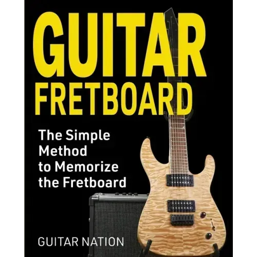 Guitar Fretboard: The Simple Method to Memorize the Fretboard