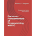 Focus on Fundamentals of Programming with C: Programming Series Ninth Edition