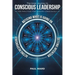 The Inner Journey to Conscious Leadership: Ten Practices for Leading Consciously