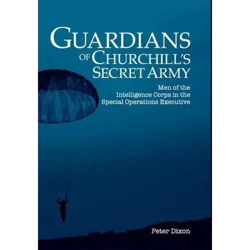 Guardians of Churchill's Secret Army: Men of the Intelligence Corps in the Special Operations Executive - Hardcover