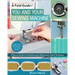 You and Your Sewing Machine: A Sewist's Guide to Troubleshooting, Maintenance, Tips & Techniques