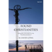 Found Christianities: Remaking the World of the Second Century Ce