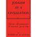 Judaism as a Civilization: Toward a Reconstruction of American-Jewish Life